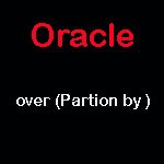 Oracle fonction analytique - over (partion by)